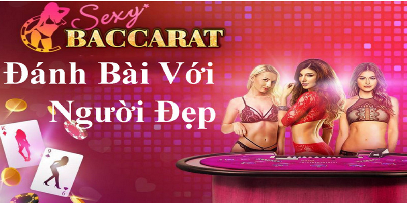 Sexy Baccarat - Chơi bài cùng những người đẹp nóng bỏng 