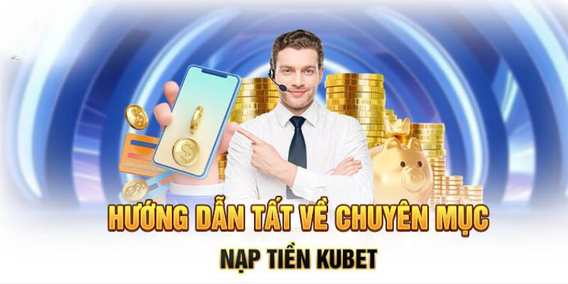 Các bước nạp tiền nhà cái trực tuyến Ku casino